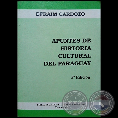 APUNTES DE HISTORIA CULTURAL DEL PARAGUAY - Volumen 11 - 5a. EDICIÓN - Autor:  EFRAÍM CARDOZO